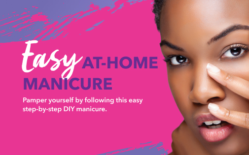 EASY AT-HOME MANICURES EASY AT-HOME MANICURES