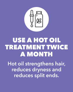USE HOT OIL TREATMENT TWICE A MONTH