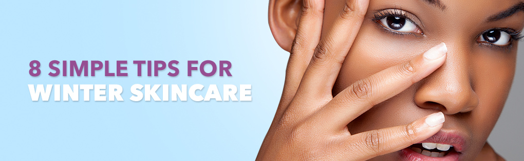 8 Simple Tips for Winter Skincare 8 Simple Tips for Winter Skincare
