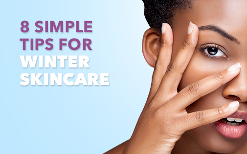 8 Simple Tips for Winter Skincare 8 Simple Tips for Winter Skincare